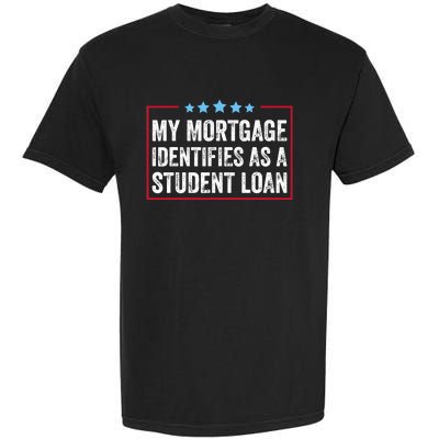 My Mortgage Identifies As A Student Loan Cancel Student Debt Garment-Dyed Heavyweight T-Shirt