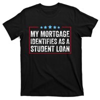 My Mortgage Identifies As A Student Loan Cancel Student Debt T-Shirt