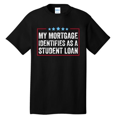 My Mortgage Identifies As A Student Loan Cancel Student Debt Tall T-Shirt