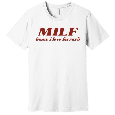 Milf Man I Love Ferrari Premium T-Shirt