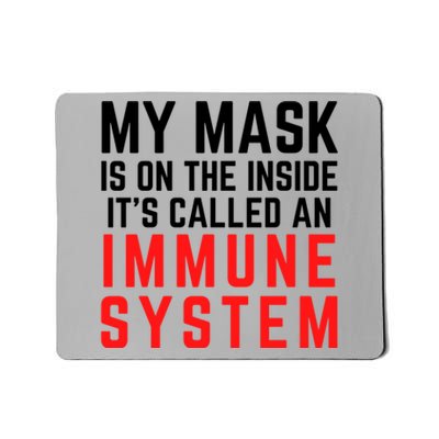 My Mask Is On The Inside Its Called An Immune System Funny Great Gift Mousepad