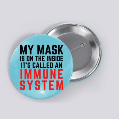 My Mask Is On The Inside Its Called An Immune System Funny Great Gift Button