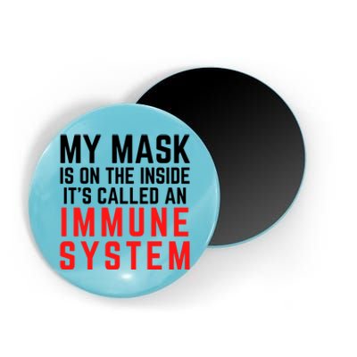 My Mask Is On The Inside Its Called An Immune System Funny Great Gift Magnet