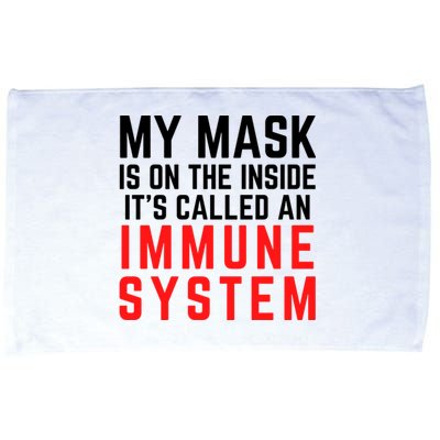 My Mask Is On The Inside Its Called An Immune System Funny Great Gift Microfiber Hand Towel