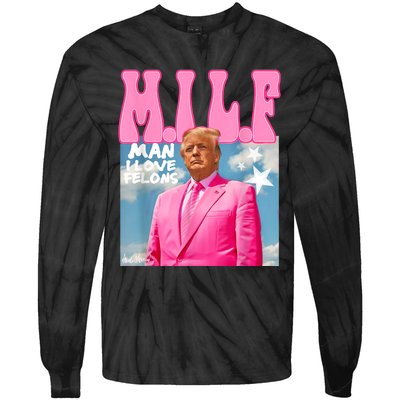 Milf Man I Love Felons Funny Trump Pink 2024 For President Tie-Dye Long Sleeve Shirt