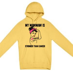 My Mawmaw Is Stronger Than Cancer Breast Cancer Great Gift Premium Pullover Hoodie