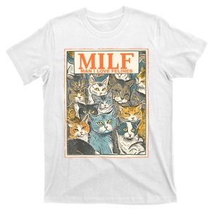 Milf Man I Love Felines Funny Cat Humor Oddly Specific Cats T-Shirt