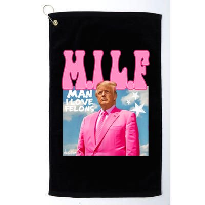 Milf Man I Love Felons Funny Trump Pink 2024 For President Platinum Collection Golf Towel