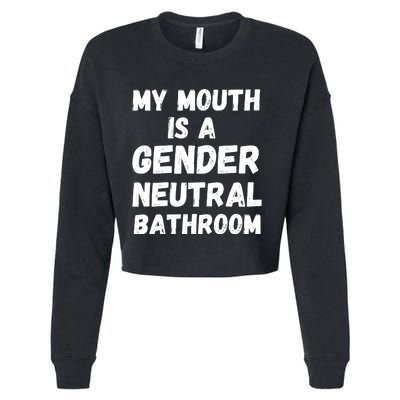 My Mouth Is A Gender Neutral Bathroom Funny Cropped Pullover Crew