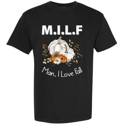 MILF Man I Love Fall Funny Seasonal Pumpkin Autumn Garment-Dyed Heavyweight T-Shirt