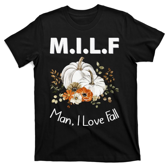 MILF Man I Love Fall Funny Seasonal Pumpkin Autumn T-Shirt