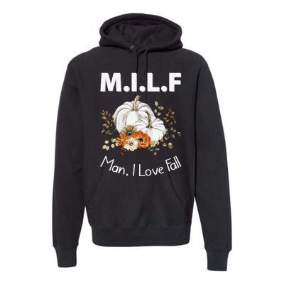 MILF Man I Love Fall Funny Seasonal Pumpkin Autumn Premium Hoodie