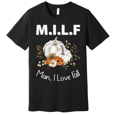 MILF Man I Love Fall Funny Seasonal Pumpkin Autumn Premium T-Shirt