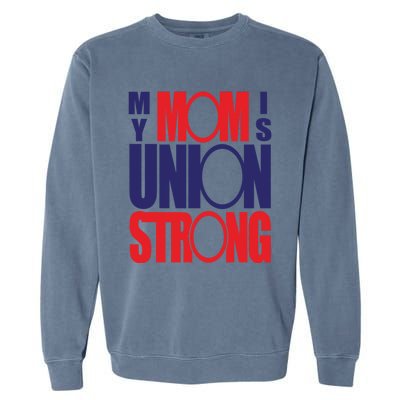 My Mom Is Union Strong Gift Garment-Dyed Sweatshirt