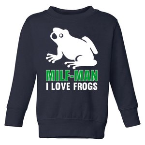 MILF Man I Love Frogs Funny Frog Toddler Sweatshirt