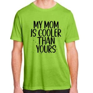 My Mom Is Cooler Than Yours Sarcastic Mother Love Saying Gift Adult ChromaSoft Performance T-Shirt