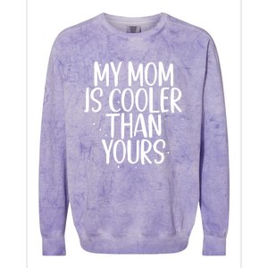 My Mom Is Cooler Than Yours Sarcastic Mother Love Saying Gift Colorblast Crewneck Sweatshirt