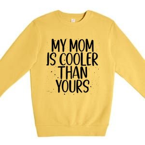 My Mom Is Cooler Than Yours Sarcastic Mother Love Saying Gift Premium Crewneck Sweatshirt