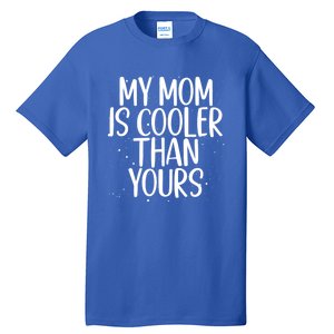 My Mom Is Cooler Than Yours Sarcastic Mother Love Saying Gift Tall T-Shirt