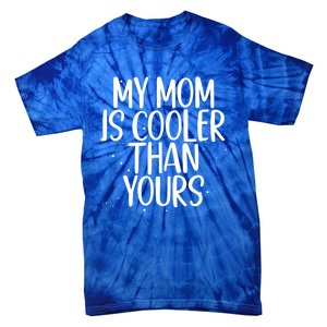 My Mom Is Cooler Than Yours Sarcastic Mother Love Saying Gift Tie-Dye T-Shirt