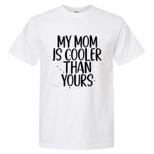 My Mom Is Cooler Than Yours Sarcastic Mother Love Saying Gift Garment-Dyed Heavyweight T-Shirt