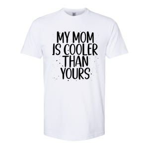 My Mom Is Cooler Than Yours Sarcastic Mother Love Saying Gift Softstyle CVC T-Shirt