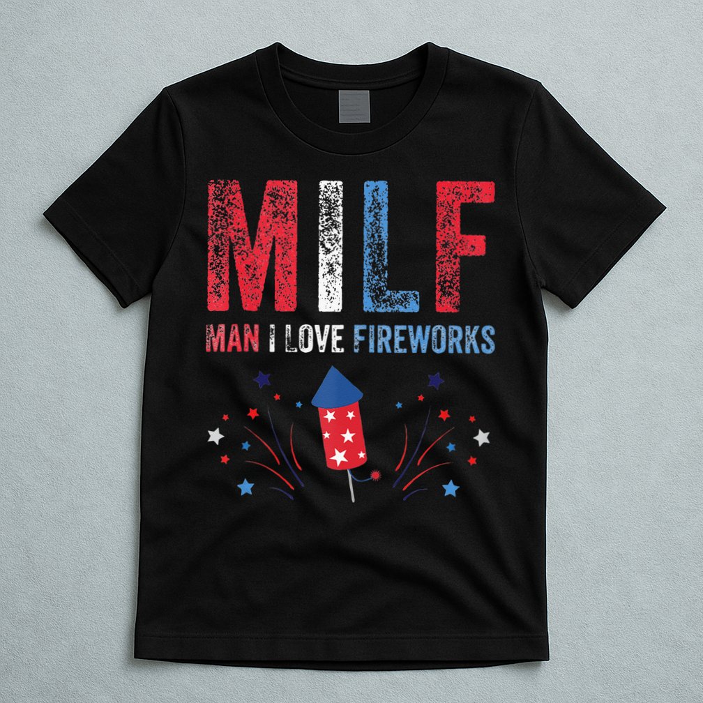MILF Man I Love Fireworks Funny American 4th Of July Men T-Shirt