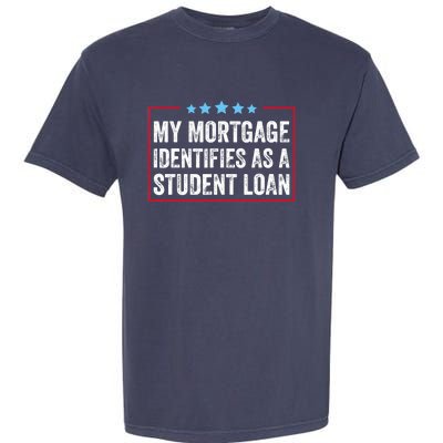 My Mortgage Identifies As A Student Loan Cancel Student Debt Garment-Dyed Heavyweight T-Shirt