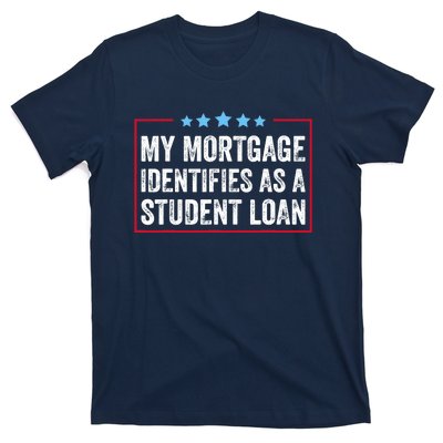 My Mortgage Identifies As A Student Loan Cancel Student Debt T-Shirt