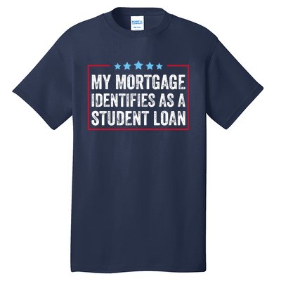 My Mortgage Identifies As A Student Loan Cancel Student Debt Tall T-Shirt