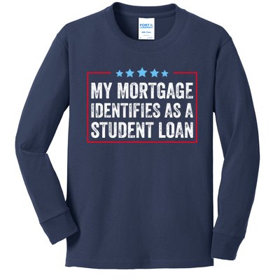 My Mortgage Identifies As A Student Loan Cancel Student Debt Kids Long Sleeve Shirt