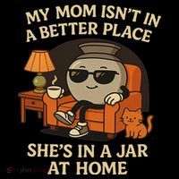 My Mom Isn't In A Better Place She's In A Jar At Home High Crown Mesh Back Trucker Hat