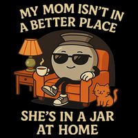 My Mom Isn't In A Better Place She's In A Jar At Home Daily Commute Backpack