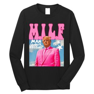 M.I.L.F Man I Love Felons Funny Trump Pink 2024 Election Long Sleeve Shirt