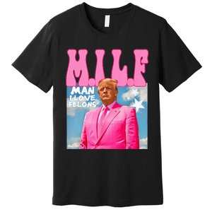 M.I.L.F Man I Love Felons Funny Trump Pink 2024 Election Premium T-Shirt