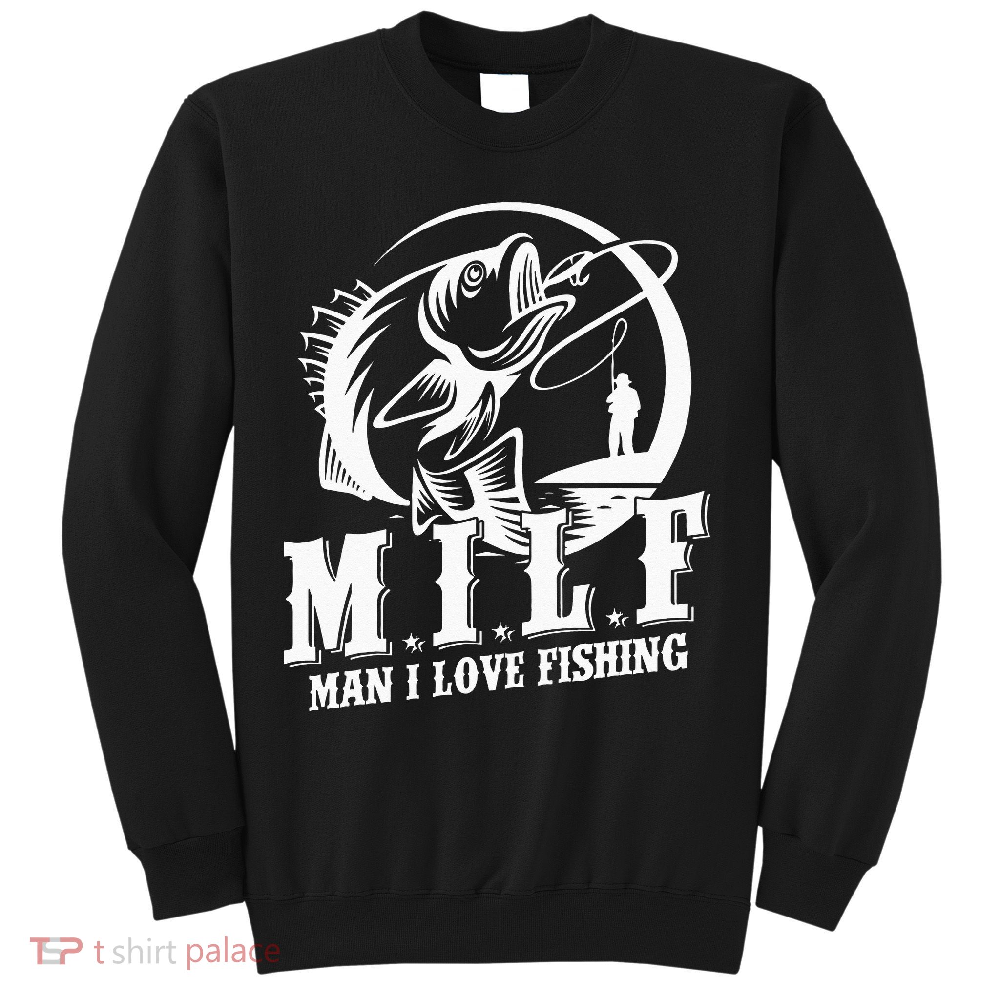 MILF Man I Love Fishing Funny Fisherman Fishing Gift Sweatshirt