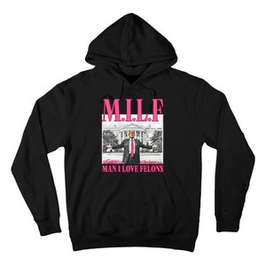 Milf Man I Love Felons Donald Trump Funny 2024 Election Hoodie