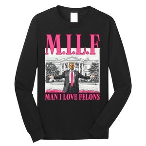 Milf Man I Love Felons Donald Trump Funny 2024 Election Long Sleeve Shirt