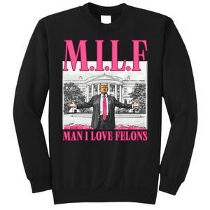 Milf Man I Love Felons Donald Trump Funny 2024 Election Sweatshirt