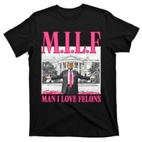 Milf Man I Love Felons Donald Trump Funny 2024 Election T-Shirt