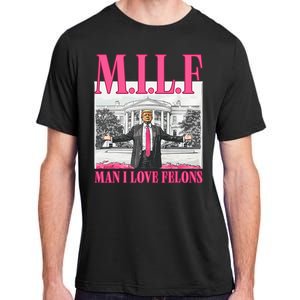 Milf Man I Love Felons Donald Trump Funny 2024 Election Adult ChromaSoft Performance T-Shirt