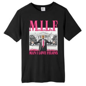 Milf Man I Love Felons Donald Trump Funny 2024 Election Tall Fusion ChromaSoft Performance T-Shirt