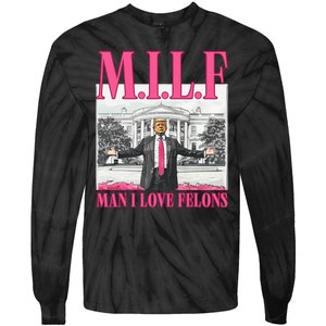 Milf Man I Love Felons Donald Trump Funny 2024 Election Tie-Dye Long Sleeve Shirt