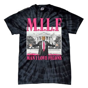 Milf Man I Love Felons Donald Trump Funny 2024 Election Tie-Dye T-Shirt