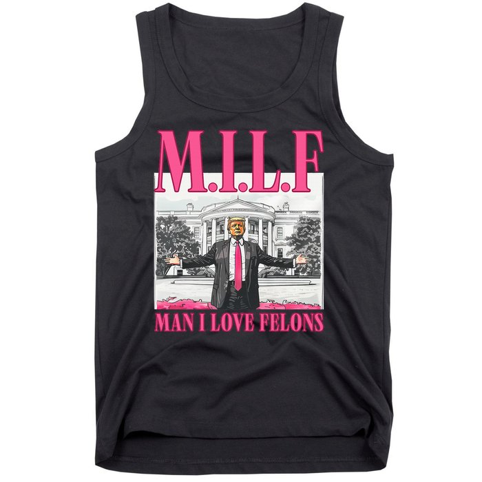 Milf Man I Love Felons Donald Trump Funny 2024 Election Tank Top