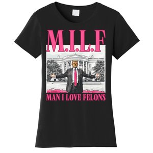 Milf Man I Love Felons Donald Trump Funny 2024 Election Women's T-Shirt