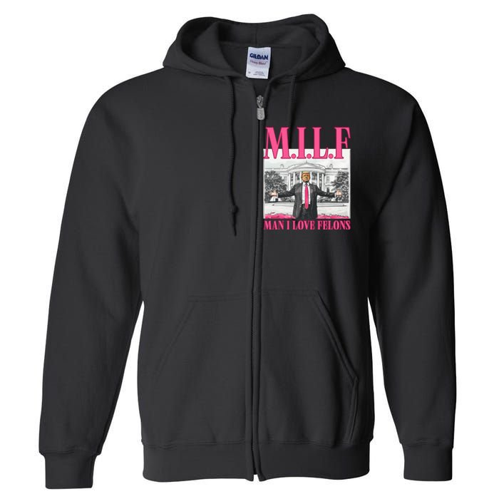 Milf Man I Love Felons Donald Trump Funny 2024 Election Full Zip Hoodie