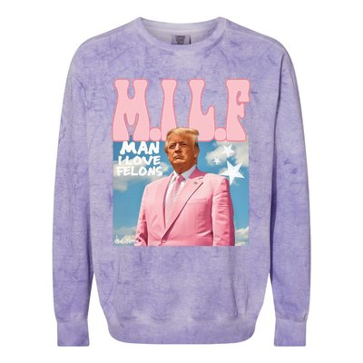 Milf Man I Love Felons Funny Trump 2024 For President Colorblast Crewneck Sweatshirt