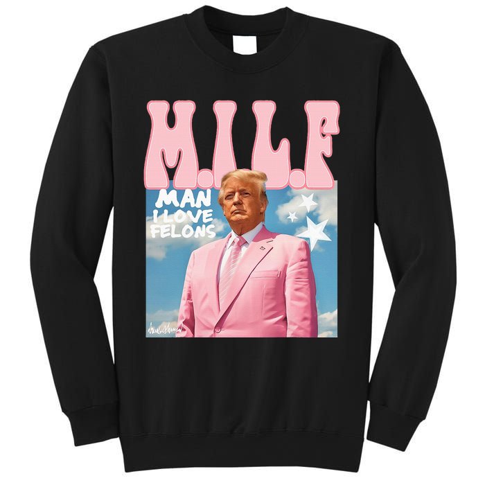 Milf Man I Love Felons Funny Trump 2024 For President Sweatshirt