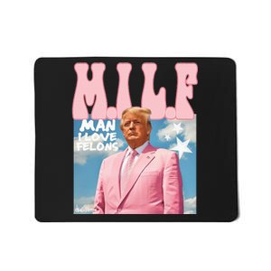 Milf Man I Love Felons Funny Trump 2024 For President Mousepad